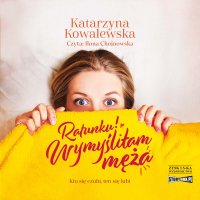 Ratunku! Wymyśliłam męża - Katarzyna Kowalewska - audiobook