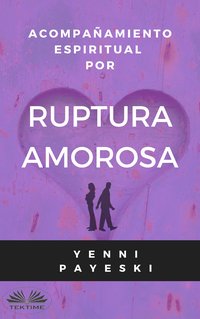 Acompañamiento Espiritual Por Ruptura Amorosa - Yenni Payeski - ebook