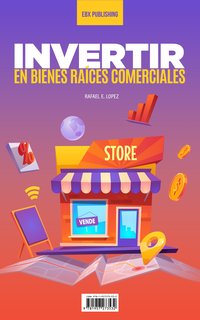 Invertir En Bienes Raíces Comerciales - Rafael E. Lopez - ebook
