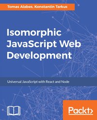 Isomorphic JavaScript Web Development - Tomas Alabes - ebook