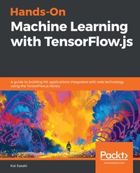 Hands-On Machine Learning with TensorFlow.js - Kai Sasaki - ebook