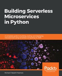 Building Serverless Microservices in Python - Richard Takashi Freeman - ebook