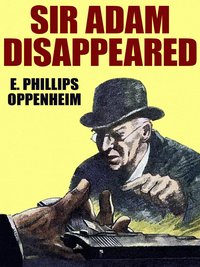 Sir Adam Disappeared - E. Phillips Oppenheim - ebook