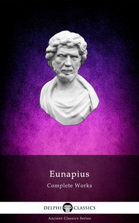 Delphi Complete Works of Eunapius (Illustrated) - Eunapius of Sardis - ebook