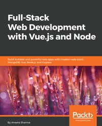 Full-Stack Web Development with Vue.js and Node - Aneeta Sharma - ebook