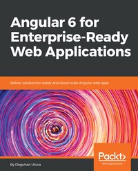 Angular 6 for Enterprise-Ready Web Applications - Doguhan Uluca - ebook
