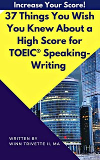 37 Things You Wish You Knew About a High Score for TOEIC® Speaking-Writing - Winn Trivette II - ebook