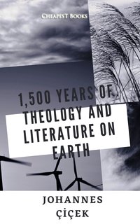 1,500 Years of Theology and Literature on Earth - Johannes Çiçek - ebook