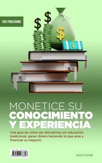 Monetice Su Conocimiento Y Experiencia - Nicole Alcívar - ebook