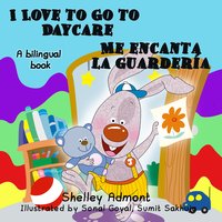 I Love to Go to Daycare Me encanta la guardería - Shelley Admont - ebook
