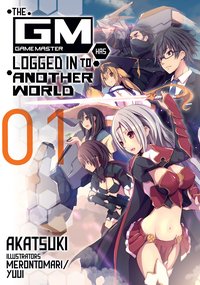 The Game Master Has Logged In to Another World: Volume 1 - Akatsuki - ebook