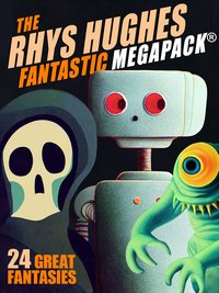 The First Rhys Hughes MEGAPACK® - Rhys Hughes - ebook
