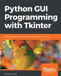 Python GUI Programming with Tkinter - Alan D Moore - ebook