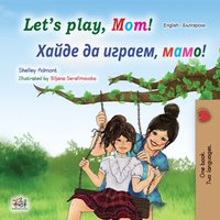 Let's Play, Mom! Хайде да играем, мамо! - Shelley Admont - ebook