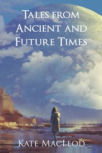 Tales from Ancient and Future Times - Kate MacLeod - ebook