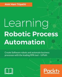 Learning Robotic Process Automation - Alok Mani Tripathi - ebook