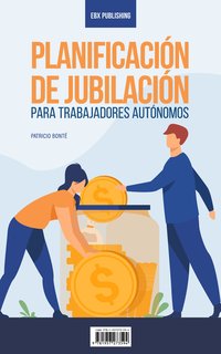Planificación De Jubilación Para Trabajadores Autónomos - Patricio Bonté - ebook