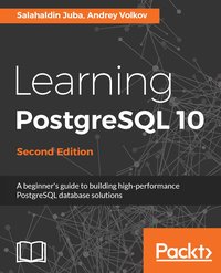Learning PostgreSQL 10 - Second Edition - Salahaldin Juba - ebook
