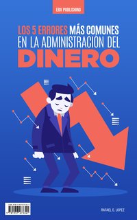 Los 5 Errores Más Comunes En La Administración Del Dinero - Rafael E. Lopez - ebook