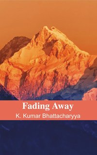 FADING AWAY - K. Kumar Bhattacharyya - ebook