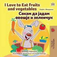 I Love to Eat Fruits and Vegetables Сакам да Јадам Овошје и Зеленчук - Shelley Admont - ebook