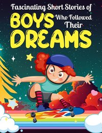 Fascinating Short Stories Of Boys Who Followed Their Dreams - Perry Dally - ebook