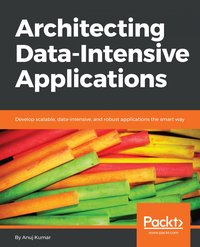 Architecting Data-Intensive Applications - Anuj Kumar - ebook