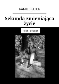 Sekunda zmieniająca życie - Kamil Piątek - ebook
