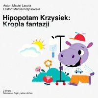 Hipopotam Krzysiek. Kropla Fantazji - Maciej Lasota - audiobook