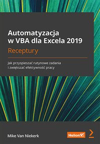Automatyzacja w VBA dla Excela 2019. Receptury. Jak przyspieszać rutynowe zadania i zwiększać efektywność pracy - Mike Van Niekerk - ebook
