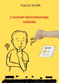 Z wyznań kieszonkowego radykała - Marcin Królik - ebook