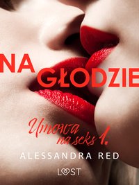 Umowa na seks 1: Na głodzie – seria erotyczna - Alessandra Red - ebook