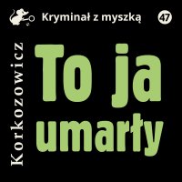To ja, umarły - Kazimierz Korkozowicz - audiobook