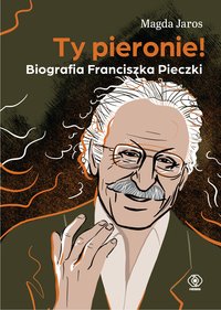 Ty pieronie! Biografia Franciszka Pieczki - Magda Jaros - ebook