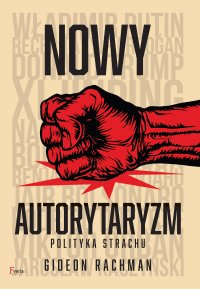 Nowy autorytaryzm. Polityka strachu - Gideon Rachman - ebook