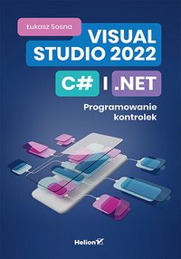 Visual Studio 2022, C# i .NET. Programowanie kontrolek - Łukasz Sosna - ebook