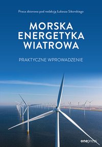 Morska energetyka wiatrowa. Praktyczne wprowadzenie - Praca zbiorowa pod redakcją Łukasza Sikorskiego - ebook