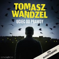 Uciec od prawdy. Komisarz Andrzej Papaj. Tom 2 - Tomasz Wandzel - audiobook