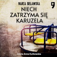 Niech zatrzyma się karuzela - Marta Bielawska - audiobook