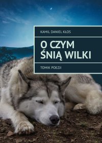 O czym śnią wilki - Kamil Kłos - ebook