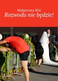 Rozwodu nie będzie! - Małgorzata Kliś - ebook