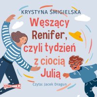 Węszący Renifer, czyli tydzień z ciocią Julią - Krystyna Śmigielska - audiobook