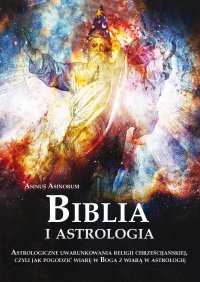 Biblia i astrologia. Astrologiczne uwarunkowania religii chrześcijańskiej, czyli jak pogodzić wiarę w Boga z wiarą w astrologię - Asinorum Asinus - ebook