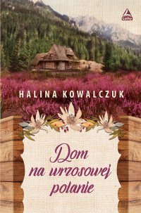 Dom na wrzosowej polanie - Halina Kowalczuk - ebook