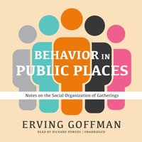 Behavior in Public Places - Erving Goffman - audiobook
