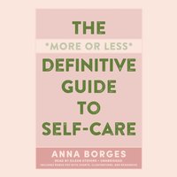 More or Less Definitive Guide to Self-Care - Anna Borges - audiobook