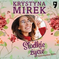 Słodkie życie - Krystyna Mirek - audiobook