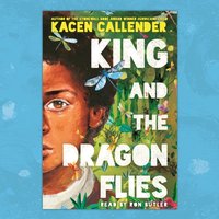 King and the Dragonflies - Kacen Callender - audiobook