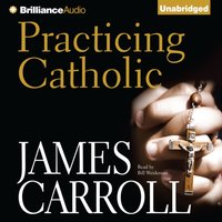 Practicing Catholic - James Carroll - audiobook