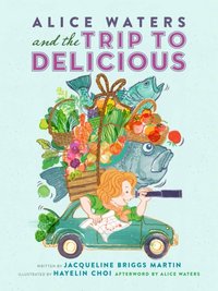 Alice Waters and the Trip to Delicious - Jacqueline Briggs-Martin - audiobook